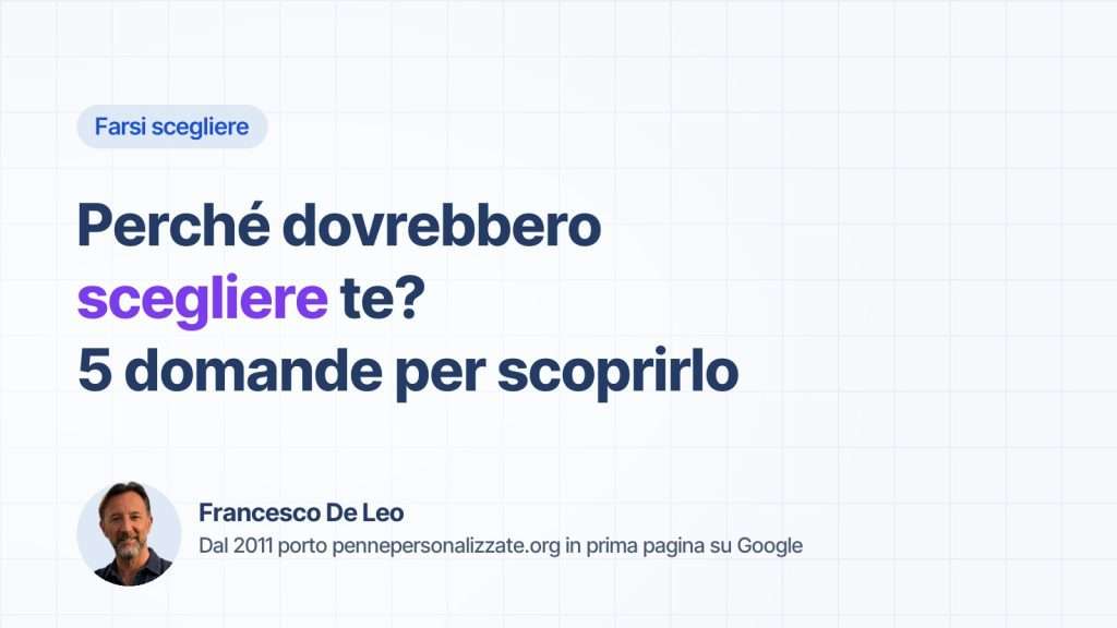 Perché dovrebbero scegliere te? 5 domande per scoprirlo
